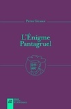 Peter Gilman - L'énigme Pantagruel - Une nouvelle introduction à l'oeuvre de Rabelais.