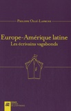 Philippe Ollé-Laprune - Europe-Amérique latine - Les écrivains vagabonds.