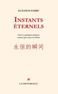 Guilhem Fabre - Instants éternels - Cent et quelques poèmes appris par coeur en Chine.