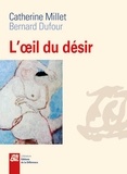 Catherine Millet et Bernard Dufour - L'oeil du désir.