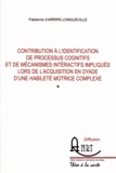 Fabienne d' Arripe-Longueville - Contribution à l'identification de processus cognitifs et de mécanismes interactifs impliqués lors de l'acquisition en dyade d'une habileté motrice complexe.