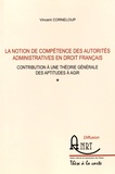 Vincent Corneloup - La notion de compétence des autorités administratives en droit français - Contribution à une théorie générale des aptitudes à agir.