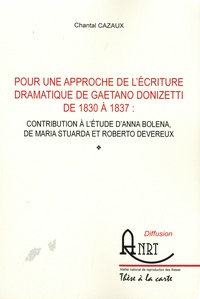Chantal Cazaux - Pour une approche de l'ecriture dramatique de Gaetano Donizetti de 1830 à 1837 : contribution à l'étude d'Anna Bolena, de Maria Stuarda et Roberto Devereux.