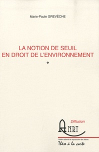 Marie-Paule Grevèche - La notion de seuil en droit de l'environnement.