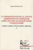 Alphonse Pangou-Taty - La transposition de la justice administrative française dans les pays d'Afrique noire francophone (Congo, Gabon, Côte-d'Ivoire, Sénégal).