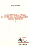 Thi Hoai Trang Phan - La francophonie au Vietnam, du fait colonial à la mondialisation : un enjeu identitaire.