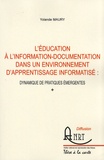 Yolande Maury - L'éducation à l'information-documentation dans un environnement d'apprentissage informatisé : dynamique de pratiques émergentes - Volume 1.