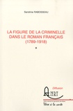 Sandrine Rabosseau - La figure de la criminelle dans le roman français (1789-1918).