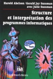 Julie Sussman et Harold Abelson - Structure Et Interpretation Des Programmes Informatiques.