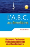 Claude Steiner - L'ABC des émotions - Un guide pour développer force personnelle et intelligence émotionnelle.