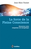 Jean-Marc Parizet - La force de la Pleine Conscience - Découvrez votre cinquième clé energétique.