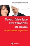 Christine Chevalier - Savoir faire face aux émotions au travail - Du petit incident au gros choc.