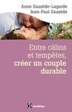 Anne Sauzède-Lagarde et Jean-Paul Sauzède - Entre câlins et tempêtes, créer un couple durable - 2e éd. - Les 5 notions clés pour surmonter les crises et vivre le bonheur à deux.