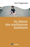 Éric Trappeniers - Se libérer des souffrances familiales.