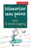 Xavier Delengaigne - Mémoriser sans peine avec le Mind Mapping, le sketchnoting et... - Toutes les astuces pour muscler et donner de bons appuis à votre mémoire.