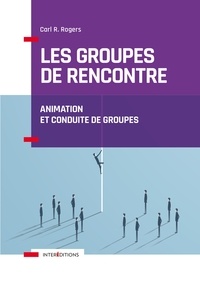 Carl Rogers - Les groupes de rencontre - Animation et conduite de groupes.