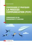 Bruno Dusollier - Comprendre et pratiquer la Process Communication (PCM) - Un outil de connaissance de soi, management et coaching.