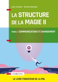 John Grinder et Richard Bandler - La structure de la magie - Tome 2 : Communication et changement.