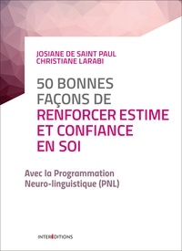 Josiane De Saint Paul et Christiane Larabi - 50 bonnes façons de renforcer estime et confiance en soi - avec la PNL.