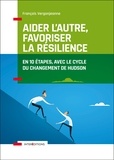 François Vergonjeanne - Aider l'autre, favoriser la résilience - En 10 étapes avec le cycle du changement d'Hudson.