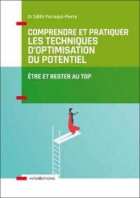 Edith Perreaut-Pierre - Comprendre et pratiquer les Techniques d'Optimisation du Potentiel - 3e éd. - Etre et rester au TOP.