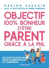 Marion Sarazin - Objectif 100% bonheur d'être parent grâce à la PNL - Les clés pour éduquer dans la bienveillance et l'harmonie.