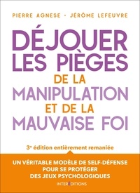 Pierre Agnese et Jérôme Lefeuvre - Déjouer les pièges de la manipulation et de la mauvaise foi - 3e éd..