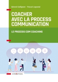 Gérard Collignon et Pascal Legrand - Coacher avec la Process Communication.