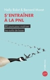 Nelly Bidot et Bernard Morat - S'entraîner à la PNL - 80 jours pour maîtriser les outils de base.