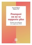 Gérard Collignon et Delphine Viel - Pourquoi on ne se supporte plus - Eclairer nos relations de couple avec PCM.
