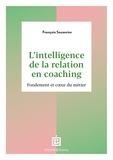 François Souweine - L'intelligence de la Relation en coaching - 2e éd. - Fondement et coeur du métier.