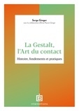 Serge Ginger et Brigitte Martel Cayeux - La Gestalt, l'Art du contact - Histoire, fondements et pratiques.