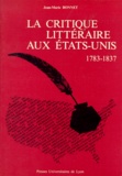 Jean-Marie Bonnet - La Critique Litteraire Aux Etats-Unis. De L'Independance Politique A L'Independance Litteraire 1783-1837.
