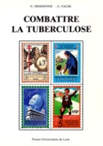 Olivier Faure et Dominique Dessertine - Combattre la tuberculose - 1900-1940.