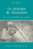 André Boutin - Le Principe De Formation. Pour Et Par Une Ideologie De La Formation.