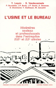 Yves Lequin - L'Usine Et Le Bureau. Itineraires Sociaux Et Professionnels Dans L'Entreprise, Xixeme Et Xxeme Siecles.