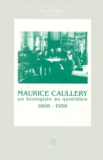 Maurice Caullery et Eva Telkes - Maurice Caullery, 1868-1958, un biologiste au quotidien.