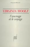 Françoise Pellan - Virginia Wolf. L'Ancrage Et Le Voyage.