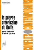 Frédéric Guelton - La Guerre Americaine Du Golfe. Guerre Et Puissance A L'Aube Du Xxieme Siecle.