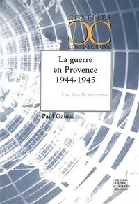 Paul Gaujac - La guerre en Provence 1944-1945 - Une bataille méconnue.