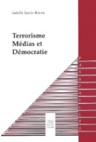 Isabelle Garcin-Marrou - Terrorisme, Medias Et Democratie.