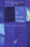 Didier Weber et Pierre Sorel - Le Geste Ultime. Essai Sur L'Enigme Du Suicide.