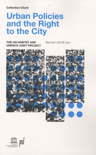 Bernard Jouve - Urban Policies and the Right to the City - The UN-HABITAT and UNESCO Joint Project.