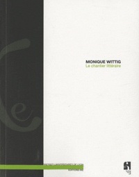 Monique Wittig - Le chantier littéraire.