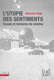 Alexander Kluge - L'utopie des sentiments - Essais et histoires de cinéma.