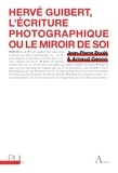 Jean-Pierre Boulé et Arnaud Genon - Hervé Guibert - L'écriture photographique ou le miroir de soi.