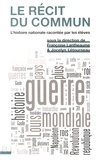 Françoise Lantheaume et Jocelyn Létourneau - Le récit du commun - L'histoire nationale racontée par les élèves.