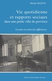 Michel Bozon - Vie quotidienne et rapports sociaux dans une petite ville de province - La mise en scène des différences.