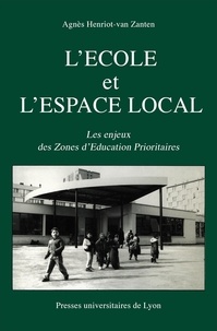 Agnès Henriot-Van Zanten - L'Ecole et l'espace local - Les enjeux des zones d'éducation prioritaires.