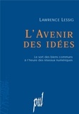 Lawrence Lessig - L'avenir des idées - Le sort des biens communs à l'heure des réseaux numériques.